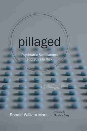 Pillaged: Psychiatric Medications and Suicide Risk de Ronald William Maris