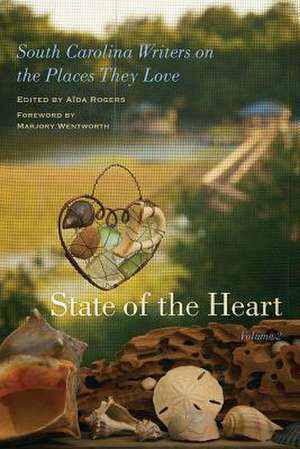 State of the Heart: South Carolina Writers on the Places They Love, Volume 2 de Marjory Wentworth