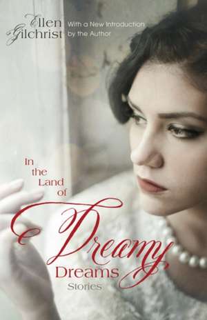 In the Land of Dreamy Dreams: Stories de Ellen Gilchrist