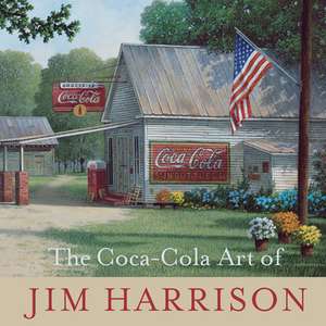 The Coca-Cola Art of Jim Harrison de Jim Harrison