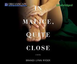 In Malice, Quite Close de Brandi Lynn Ryder