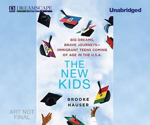 The New Kids: Big Dreams and Brave Journeys at a High School for de Brooke Hauser