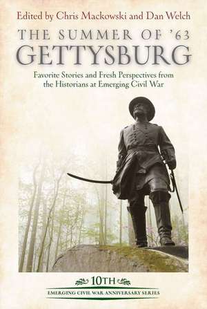 The Summer of '63: Gettysburg: Favorite Stories and Fresh Perspectives from the Historians at Emerging Civil War de Chris Mackowski