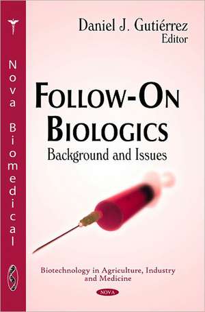 Follow-On Biologics de Daniel J. Gutierrez