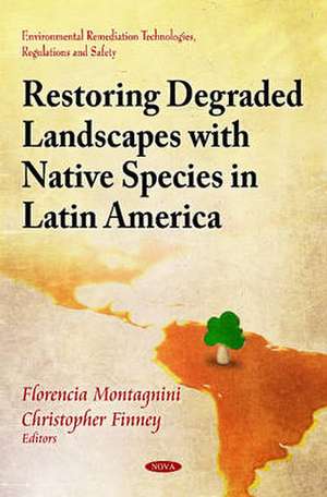 Restoring Degraded Landscapes with Native Species in Latin America de Florencia Montagnini