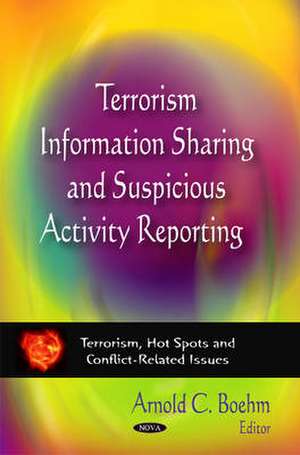 Terrorism Information Sharing & Suspicious Activity Reporting de Arnold C. Boehm