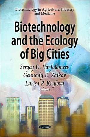 Biotechnology & the Ecology of Big Cities de Sergey D. Varfolomeev