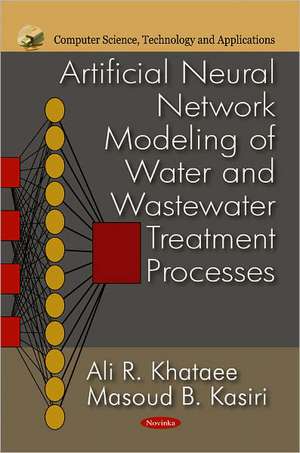 Artificial Neural Network Modeling of Water & Wastewater Treatments Processes de Ali R Khataee