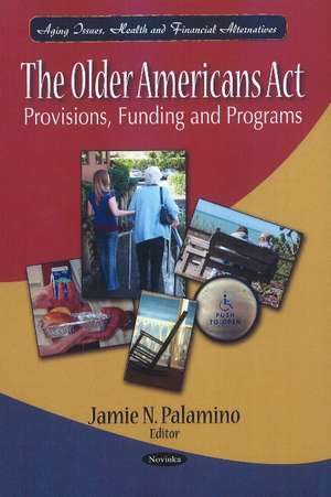 Older Americans Act: Provisions, Funding & Programs de Jamie N Palamino