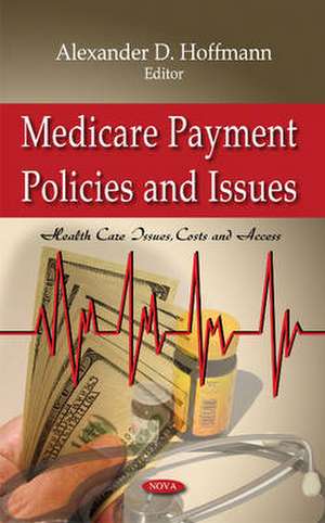 Medicare Payment Policies & Issues de Alexander D. Hoffmann