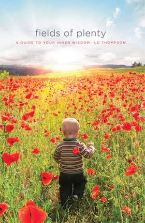 Fields of Plenty: A Guide to Your Inner Wisdom de LD Thompson