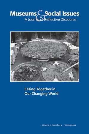 Eating Together in Our Changing World: Museums & Social Issues 7:1 Thematic Issue de Kris Morrissey