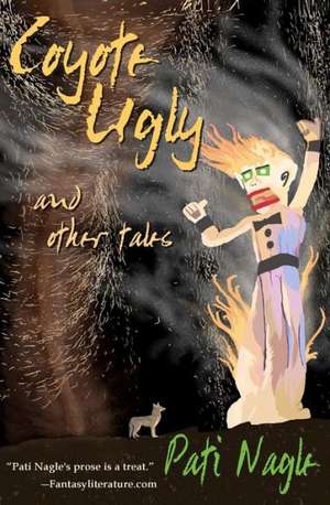 Coyote Ugly: And Other Tales de Pati Nagle