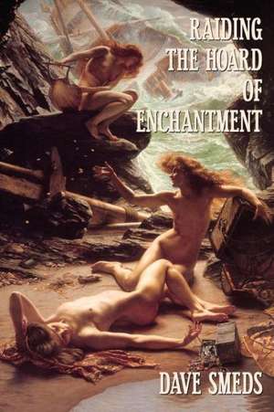 Raiding the Hoard of Enchantment: Seven Tales of High Fantasy de Dave Smeds