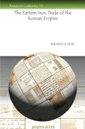 Schoff, W: The Eastern Iron Trade of the Roman Empire de Wilfred Schoff