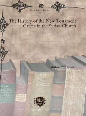 The History of the New Testament Canon in the Syrian Church de Julius a. Brewer