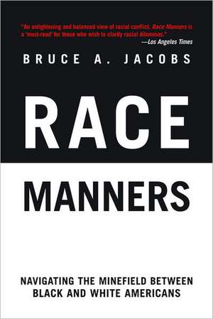 Race Manners: Navigating the Minefield Between Black and White Americans de Bruce A. Jacobs