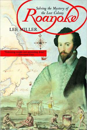 Roanoke: Solving the Mystery of the Lost Colony de Lee Miller