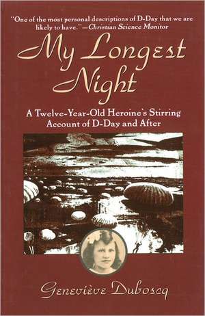 My Longest Night: A Twelve-Year-Old Heroine's Stirring Account of D-Day and After de Genevieve Duboscq