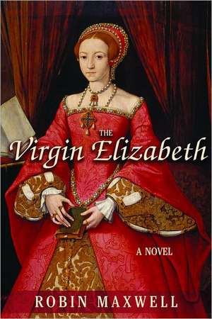 The Virgin Elizabeth de Robin Maxwell