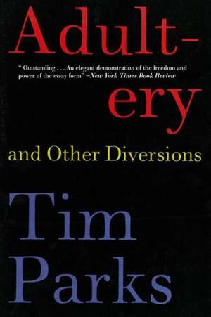 Adultery and Other Diversions de Tim Parks