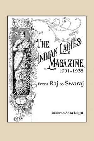 Indian Ladies' Magazine, 1901-1938 de Deborah Anna Logan