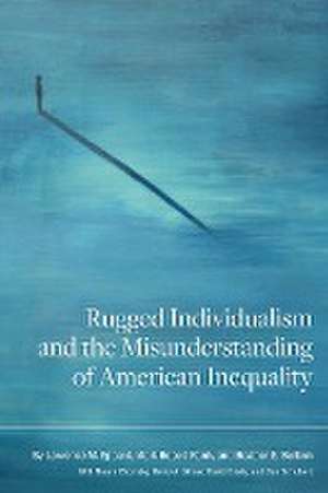 Rugged Individualism and the Misunderstanding of American Inequality de Lawrence M. Eppard