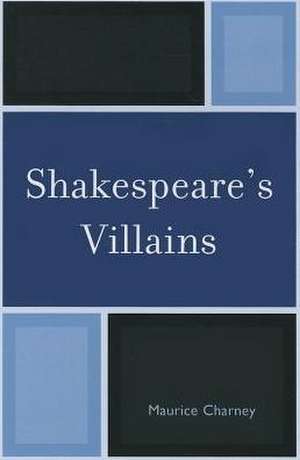 Shakespeare's Villains de Maurice Charney