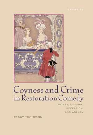 Coyness and Crime in Restoration Comedy de Peggy Thompson