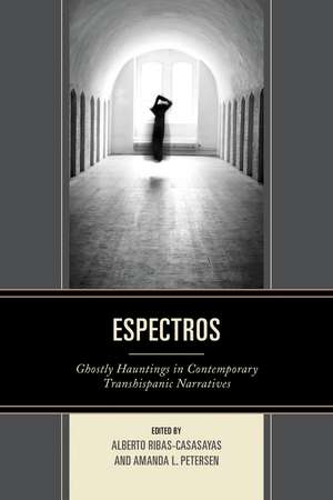 Espectros: Ghostly Hauntings in Contemporary Transhispanic Narratives de Alberto Ribas-Casasayas