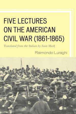 Five Lectures on the American Civil War, 1861-1865 de Raimondo Luraghi