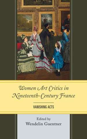 Women Art Critics in Nineteenth-Century France de Wendelin Guentner