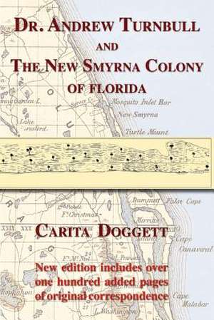 Dr. Andrew Turnbull and the New Smyrna Colony of Florida de Carita Doggett