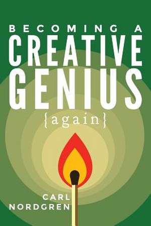 Becoming a Creative Genius {Again} de Carl Nordgren