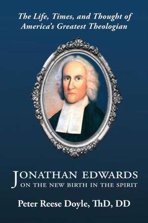 Jonathan Edwards on the New Birth in the Spirit de Peter Reese Doyle