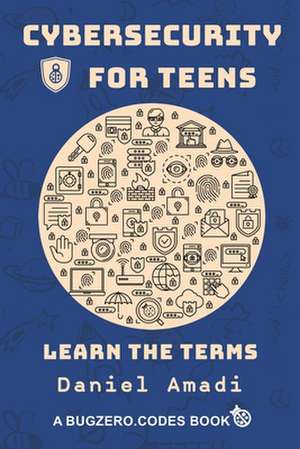 Cybersecurity for Teens de Daniel Amadi