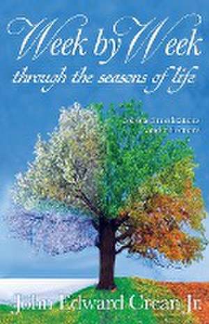 Week by Week through the Seasons of Life de John Edward Crean Jr.