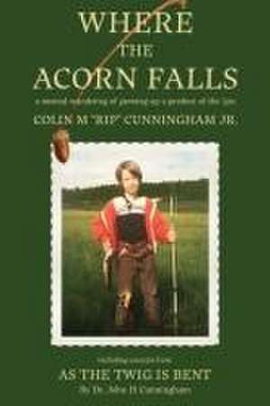 Where the Acorn Falls de Colin "Rip" M. Cunningham