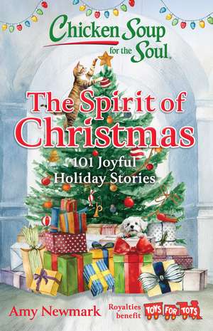 Chicken Soup for the Soul: The Spirit of Christmas: 101 Joyful Holiday Stories de Amy Newmark