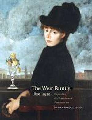 The Weir Family, 1820–1920 – Expanding the Traditions of American Art de Marian Wardle