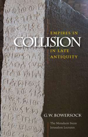 Empires in Collision in Late Antiquity de G. W. Bowersock