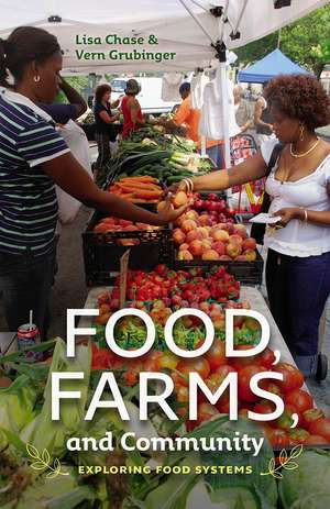 Food, Farms, and Community: Exploring Food Systems de Lisa Chase