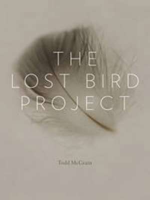 The Lost Bird Project de Todd McGrain