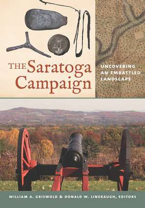 The Saratoga Campaign: Uncovering an Embattled Landscape de William A. Griswold