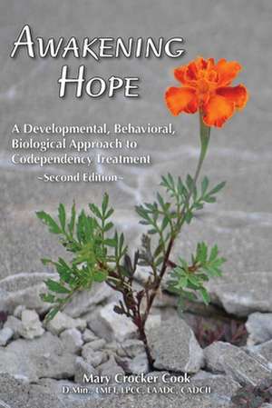 Awakening Hope. a Developmental, Behavioral, Biological Approach to Codependency Treatment. de Mary Crocker Cook