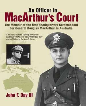 An Officer in MacArthur's Court. a Memoir of the First Headquarters Commandant for General Douglas MacArthur in Australia. de John F. Day III