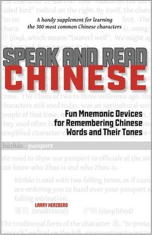 Speak and Read Chinese: Fun Mnemonic Devices for Remembering Chinese Words and Their Tones de Larry Herzberg