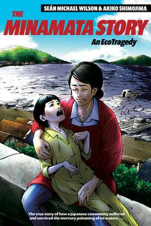 The Minamata Story: An Ecotragedy de Sean Michael Wilson