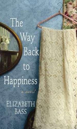 The Way Back to Happiness de Elizabeth Bass