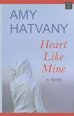 Heart Like Mine de Amy Hatvany